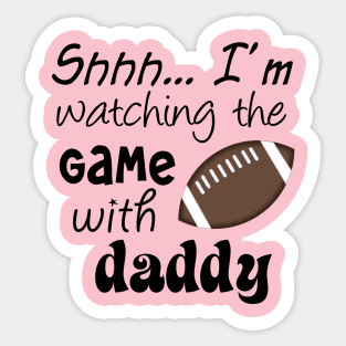 Shhh.. I'm Watching The Game With Daddy Sticker